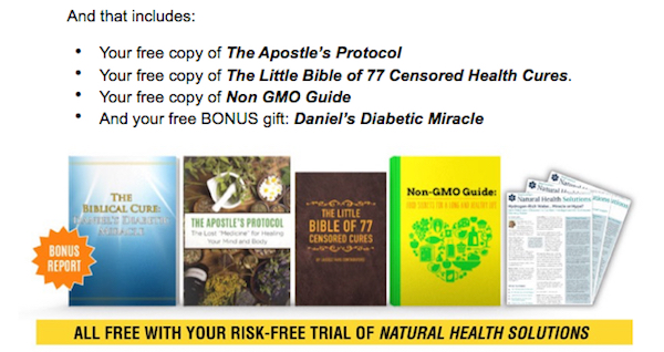 And that includes: Your free copy of The Apostle’s Protocol Your free copy of The Little Bible of 77 Censored Health Cures. Your free copy of Non GMO Guide And your free BONUS gift: Daniel’s Diabetic Miracle